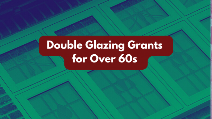 Double glazing grants for over 60s